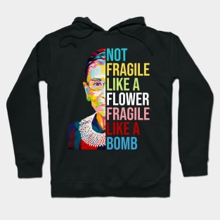 Not Fragile Like A Flower Fragile Like A Bomb Ruth Bader Ginsburg Quote Hoodie